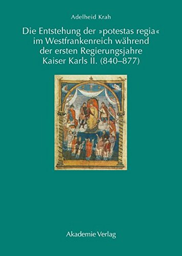 Die Entstehung der potestas regia im Westfrankenreich während der ersten Regierungsjahre Kaiser Karls II. (840-877)