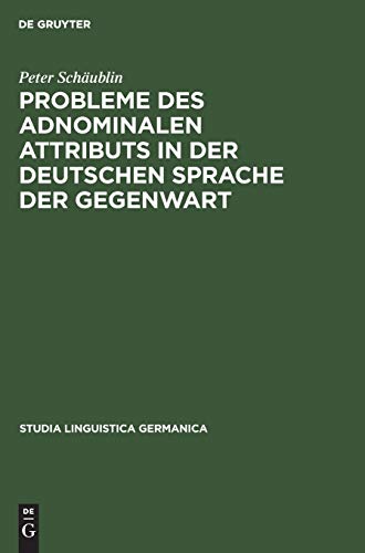 Probleme des adnominalen Attributs in der deutschen Sprache der Gegenwart: Morpho-syntaktische und semantische Untersuchungen (Studia Linguistica Germanica, 5, Band 5)