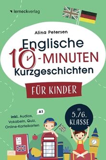 Englische 10-Minuten Kurzgeschichten für Kinder: Spielend einfach Englisch lernen. Mit 21 zweisprachigen Geschichten zum Englisch-Erfolg – inkl. Online-Karteikarten, Audios, Vokabeln und Quizfragen