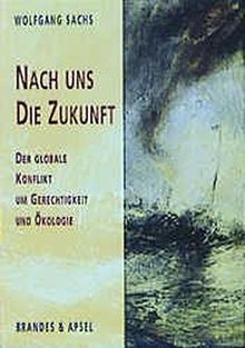 Nach uns die Zukunft. Der globale Konflikt um Gerechtigkeit und Ökologie