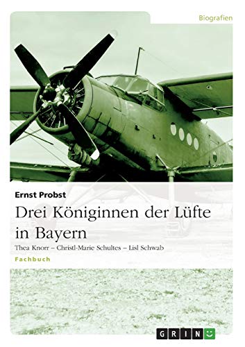 Drei Königinnen der Lüfte in Bayern: Thea Knorr - Christl-Marie Schultes - Lisl Schwab