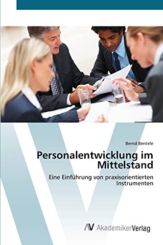 Personalentwicklung im Mittelstand: Eine Einführung von praxisorientierten Instrumenten