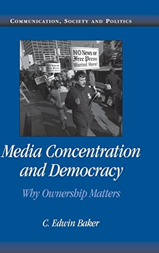 Media Concentration and Democracy: Why Ownership Matters (Communication, Society and Politics)
