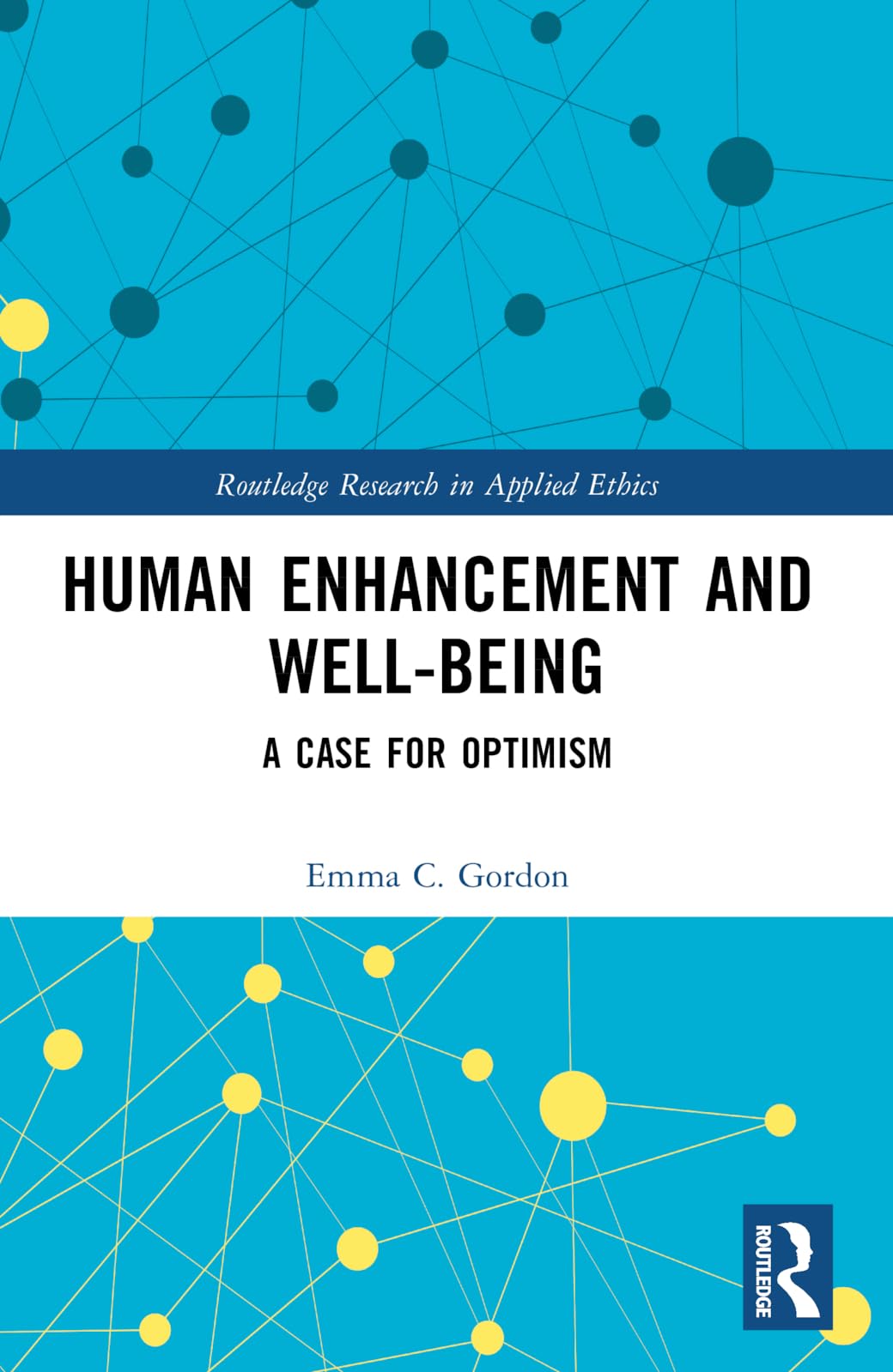Human Enhancement and Well-Being: A Case for Optimism (Routledge Research in Applied Ethics)