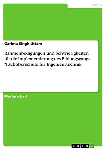 Rahmenbedigungen und Schwierigkeiten für die Implementierung des Bildungsgangs Fachoberschule für Ingenieurtechnik: Magisterarbeit