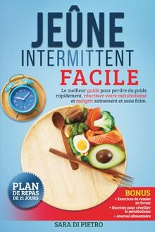 JEÛNE INTERMITTENT: FACILE: Le meilleur guide pour perdre du poids rapidement, réactiver votre métabolisme et maigrir sainement et sans faim. (Nutrizione, dietetica e salute.)