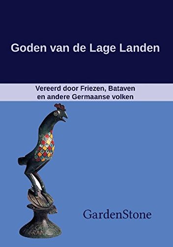 Goden van de Lage Landen: Vereerd door Friezen, Bataven en andere Germaanse volken