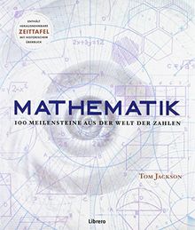 Mathematik: 100 Meilensteine in der Welt der Zahlen