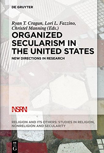 Organized Secularism in the United States: New Directions in Research (Religion and Its Others, Band 6)