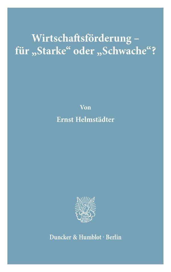 Wirtschaftsförderung - für Starke oder Schwache?: Grenzen rationaler Strukturpolitik. (Wirtschaftspolitische Kolloquien der Adolf-Weber-Stiftung)