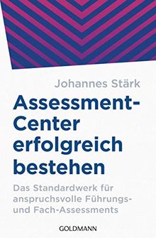 Assessment-Center erfolgreich bestehen: Das Standardwerk für anspruchsvolle Führungs- und Fach-Assessments