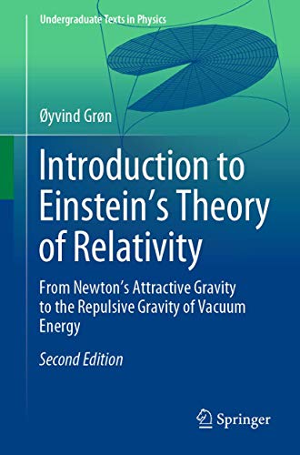 Introduction to Einstein’s Theory of Relativity: From Newton’s Attractive Gravity to the Repulsive Gravity of Vacuum Energy (Undergraduate Texts in Physics)