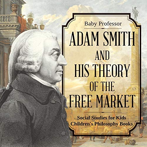 Adam Smith and His Theory of the Free Market - Social Studies for Kids Children's Philosophy Books