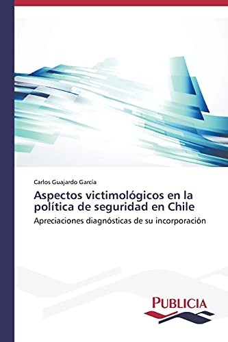 Aspectos victimológicos en la política de seguridad en Chile: Apreciaciones diagnósticas de su incorporación