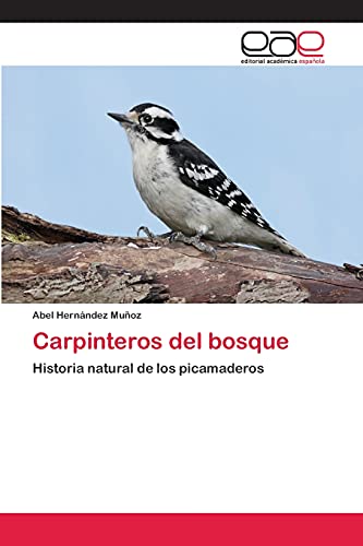 Carpinteros del bosque: Historia natural de los picamaderos