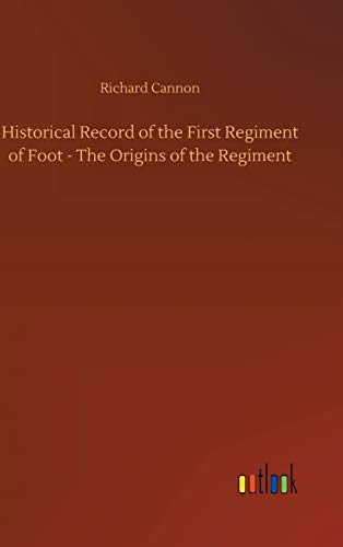 Historical Record of the First Regiment of Foot - The Origins of the Regiment
