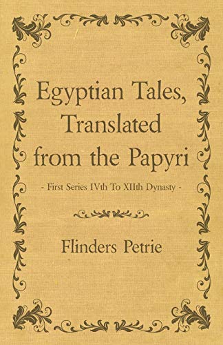 Egyptian Tales, Translated from the Papyri - First Series Ivth To Xiith Dynasty