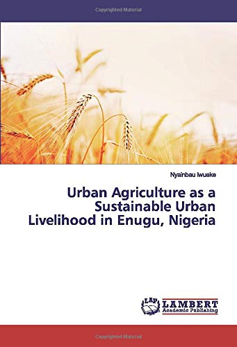 Urban Agriculture as a Sustainable Urban Livelihood in Enugu, Nigeria