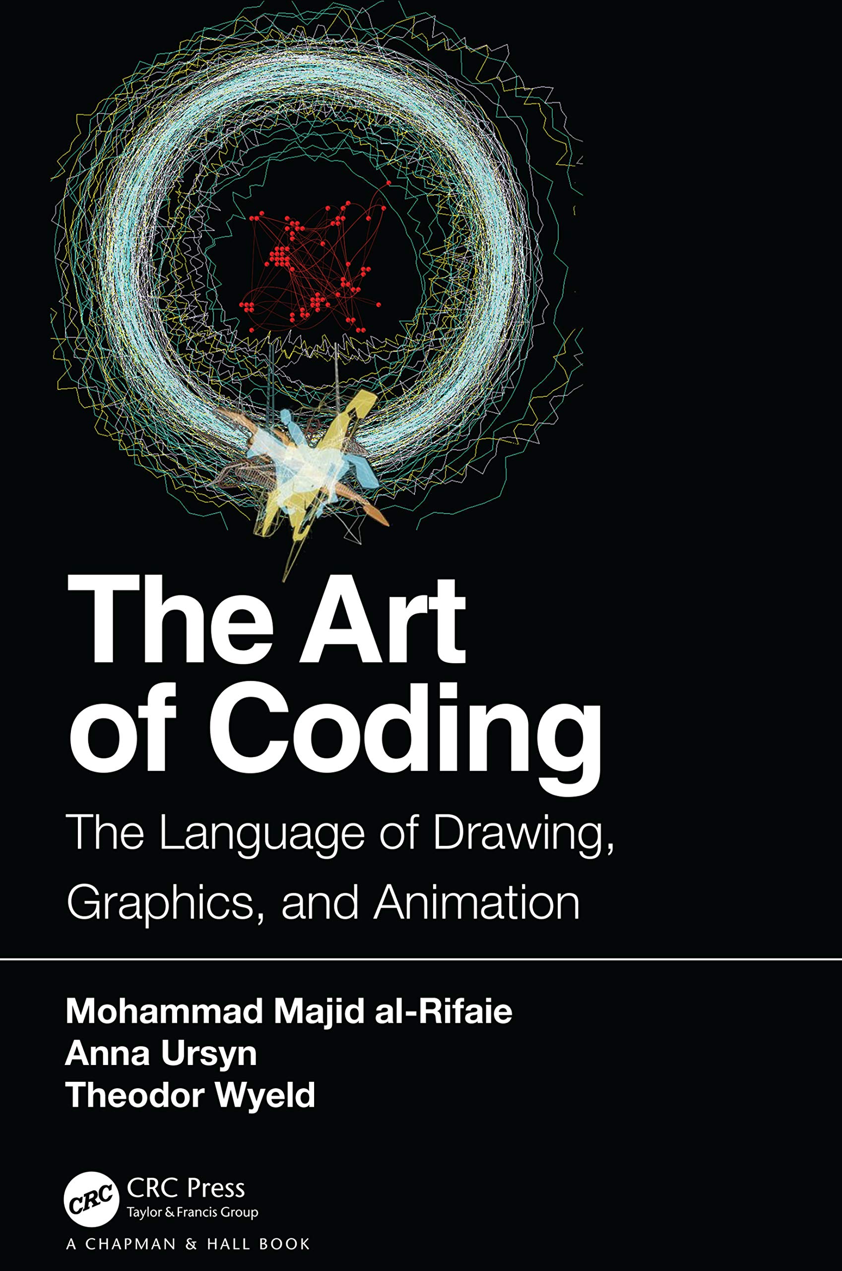 Al-Rifaie, Mohammad Majid The Art Of Coding, The Language Of Drawing, Graphics, And Animation