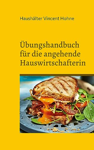 Übungshandbuch für die angehende Hauswirtschafterin: Schwerpunkt: Brotscheiben und Belag