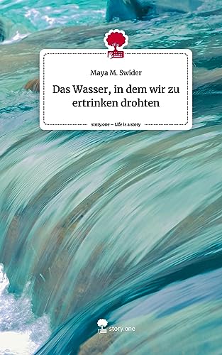 Das Wasser, in dem wir zu ertrinken drohten. Life is a Story - story.one
