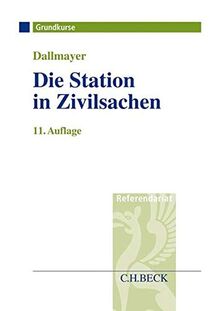 Die Station in Zivilsachen: Grundkurs für Rechtsreferendare (Grundkurse/Referendariat)