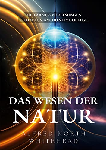 Das Wesen der Natur: Die Tarner-Vorlesungen gehalten am Trinity College November 1919 (ToppBook Wissen)