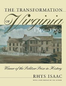 The Transformation of Virginia, 1740-1790 (Published for the Omohundro Institute of Early American History and Culture, Williamsburg, Virginia)