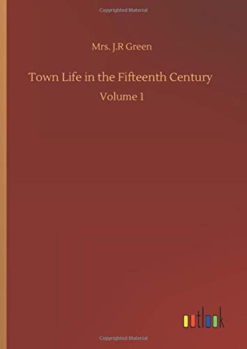Town Life in the Fifteenth Century: Volume 1