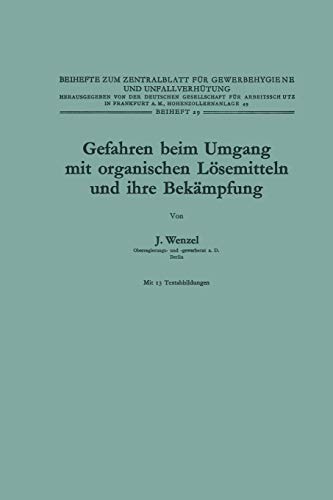 Gefahren beim Umgang mit organischen Lösemitteln und ihre Bekämpfung (Beihefte zum Zentralblatt für Gewerbehygiene und Unfallverhütung, 29, Band 29)