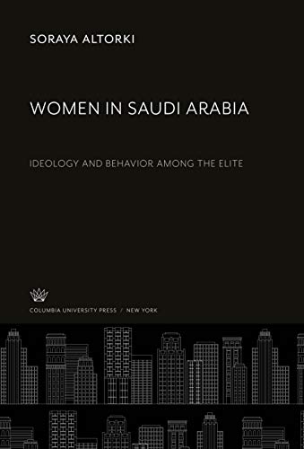 Women in Saudi Arabia: Ideology and Behavior Among the Elite