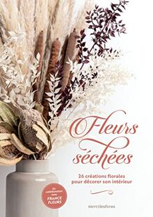 Fleurs séchées : 26 créations florales pour décorer son intérieur