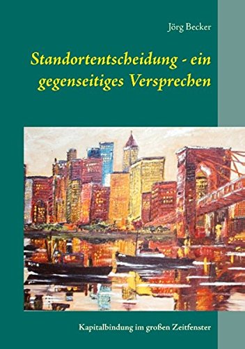 Standortentscheidung - ein gegenseitiges Versprechen: Kapitalbindung im großen Zeitfenster