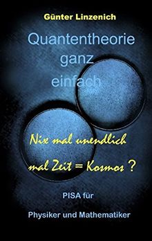 Quantentheorie ganz einfach: Nix mal unendlich mal Zeit = Kosmos ?