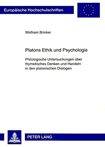 Platons Ethik und Psychologie: Philologische Untersuchungen über thymetisches Denken und Handeln in den platonischen Dialogen (Europäische ... / Publications Universitaires Européennes)