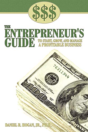 $$$ THE ENTREPRENEUR'S GUIDE TO START, GROW, AND MANAGE A PROFITABLE BUSINESS