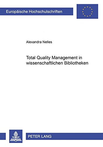 Total Quality Management in wissenschaftlichen Bibliotheken: Eine Einführung in das Qualitätsmanagement (Europäische Hochschulschriften / European ... 40: Media et Journalisme, Communications)