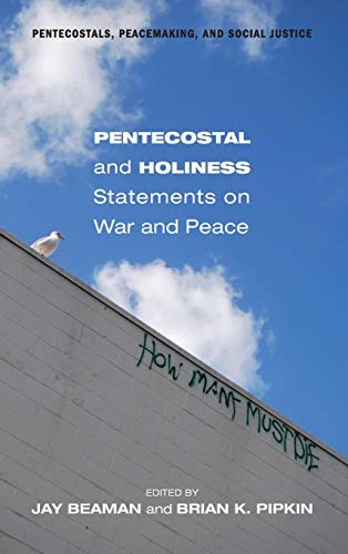 Pentecostal and Holiness Statements on War and Peace (Pentecostals, Peacemaking, and Social Justice)