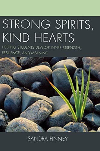 Strong Spirits, Kind Hearts: Helping Students Develop Inner Strength, Resilience, and Meaning