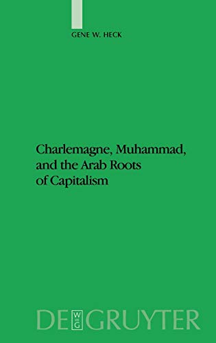 Charlemagne, Muhammad, and the Arab Roots of Capitalism (Studien zur Geschichte und Kultur des islamischen Orients)