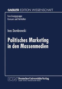 Politisches Marketing in den Massenmedien (Forschungsgruppe Konsum und Verhalten) (German Edition)