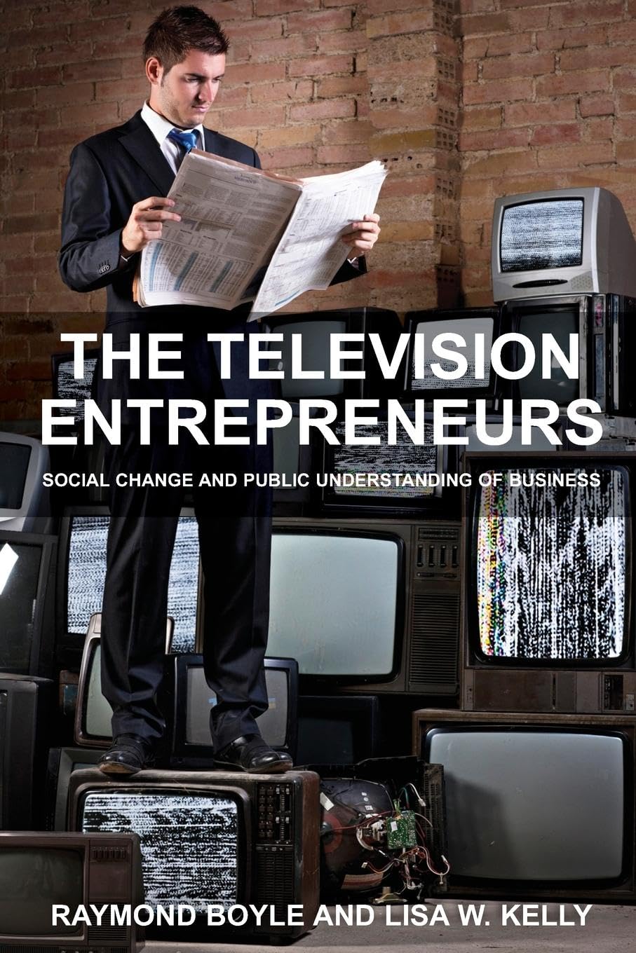 The Television Entrepreneurs: Social Change and Public Understanding of Business