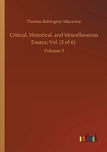 Critical, Historical, and Miscellaneous Essays; Vol. (3 of 6): Volume 3