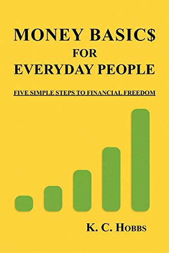 Money Basics For Everyday People: FIVE SIMPLE STEPS TO FINANCIAL FREEDOM