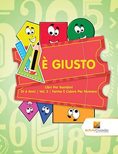 È Giusto : Libri Per Bambini Di 6 Anni | Vol. 3 | Forme E Colore Per Numero