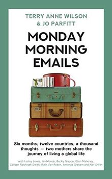 Monday Morning Emails: Six months, twelve countries, a thousand thoughts - two mothers share the journey of living a global life
