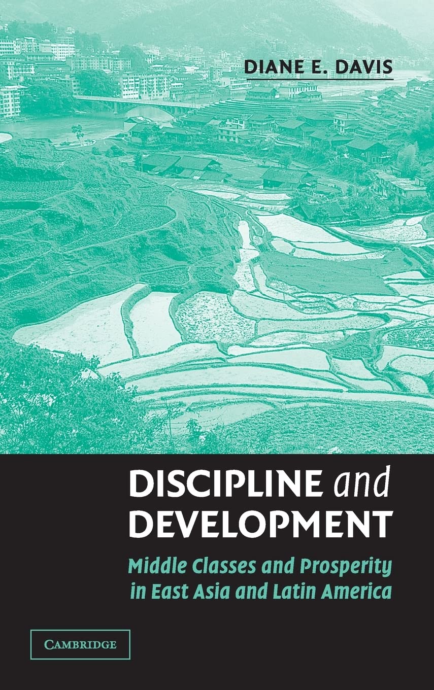 Discipline and Development: Middle Classes and Prosperity in East Asia and Latin America