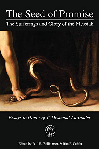 The Seed of Promise: The Sufferings and Glory of the Messiah: Essays in Honor of T. Desmond Alexander (Glossahouse Festschrift, Band 3)