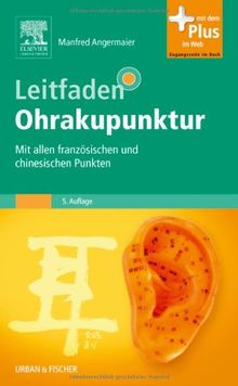 Leitfaden Ohrakupunktur: Mit allen französischen und chinesischen Punkten - mit Zugang zum Elsevier-Portal