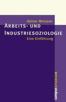 Arbeits- und Industriesoziologie: Eine Einführung (Campus »Studium«)